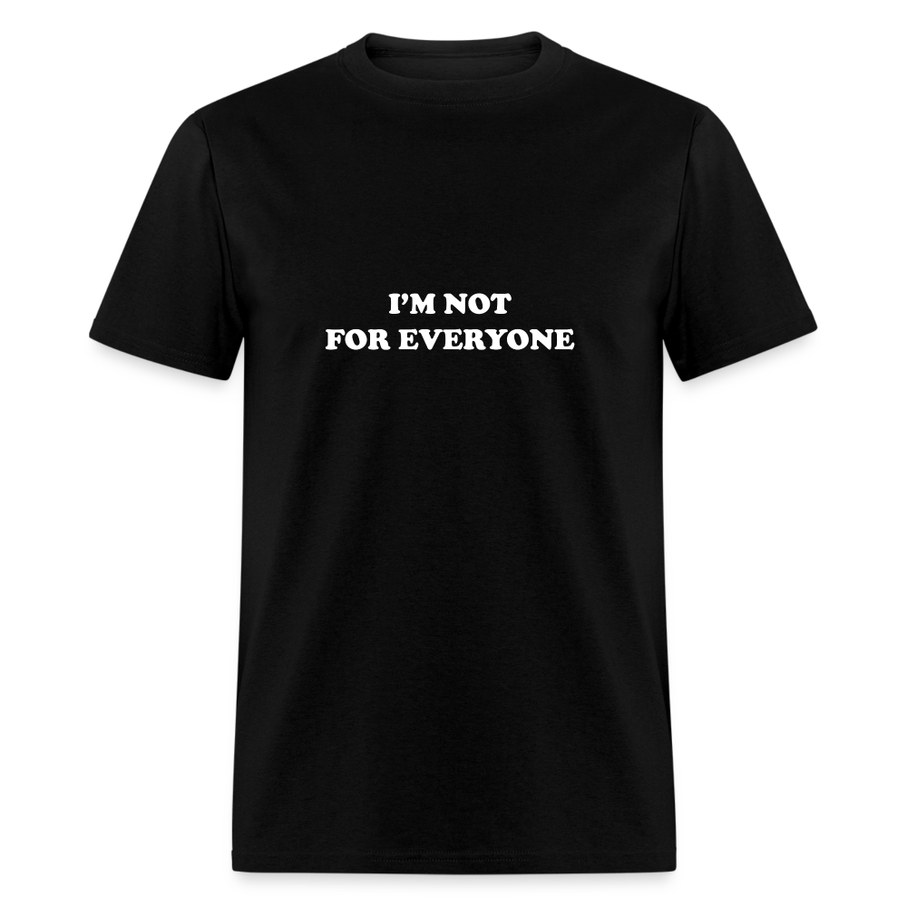 I'm not for everyone - black
