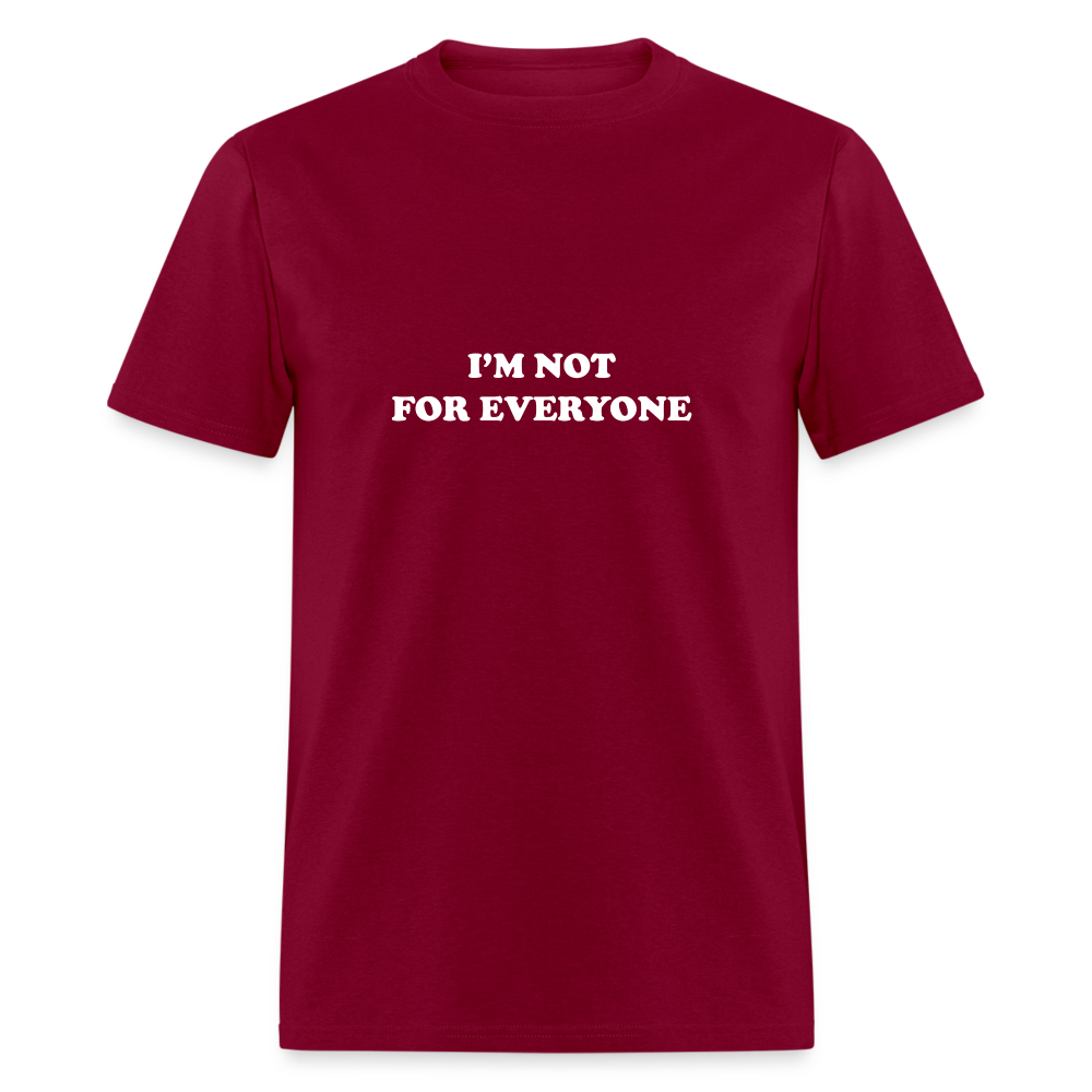 I'm not for everyone - burgundy