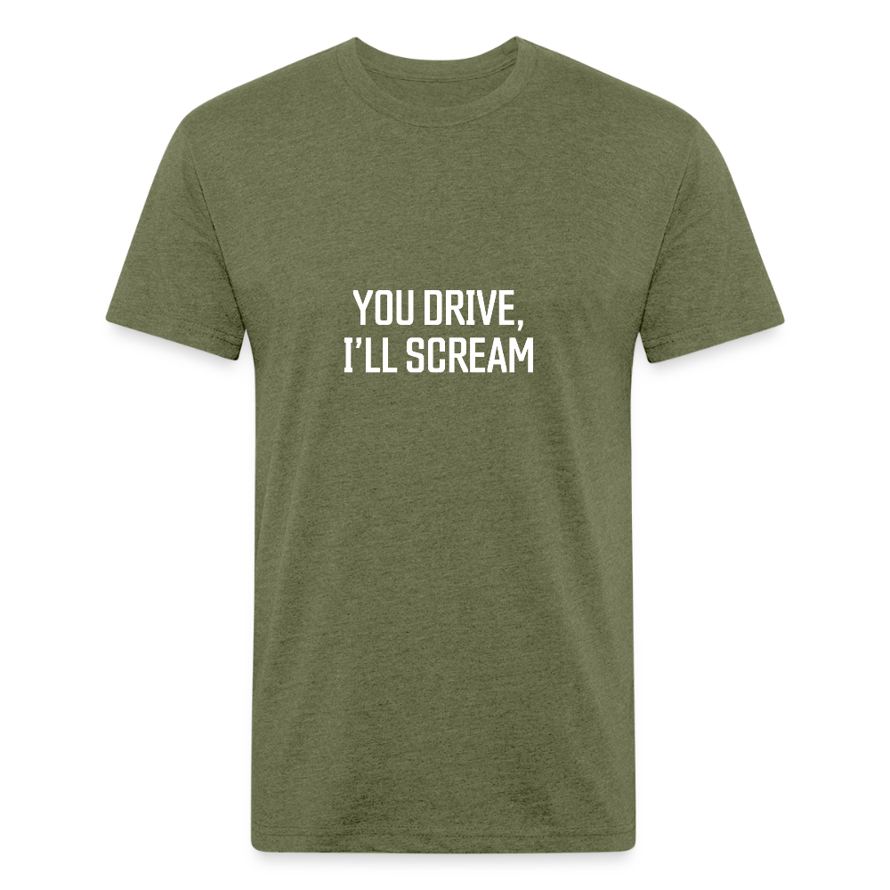 You Drive, I'll Scream - heather military green