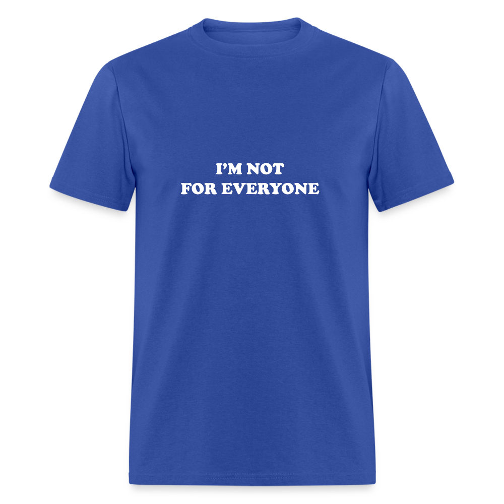 I'm not for everyone - royal blue