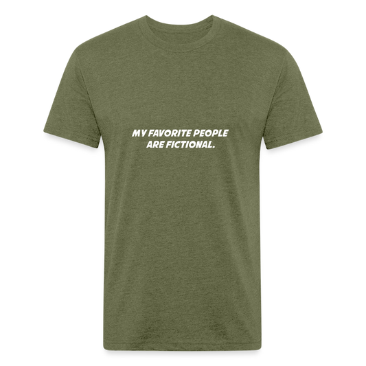 My Favorite People are Fictional - heather military green
