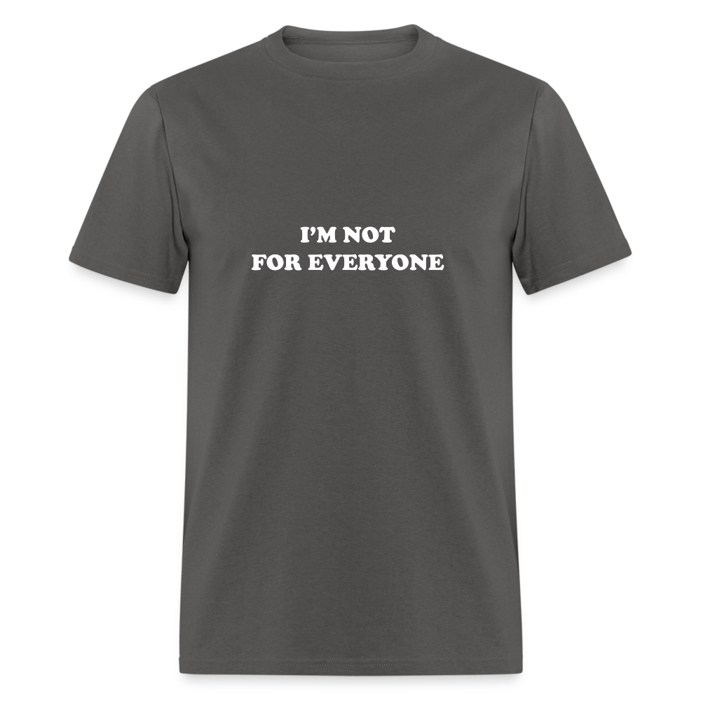 I'm not for everyone - charcoal