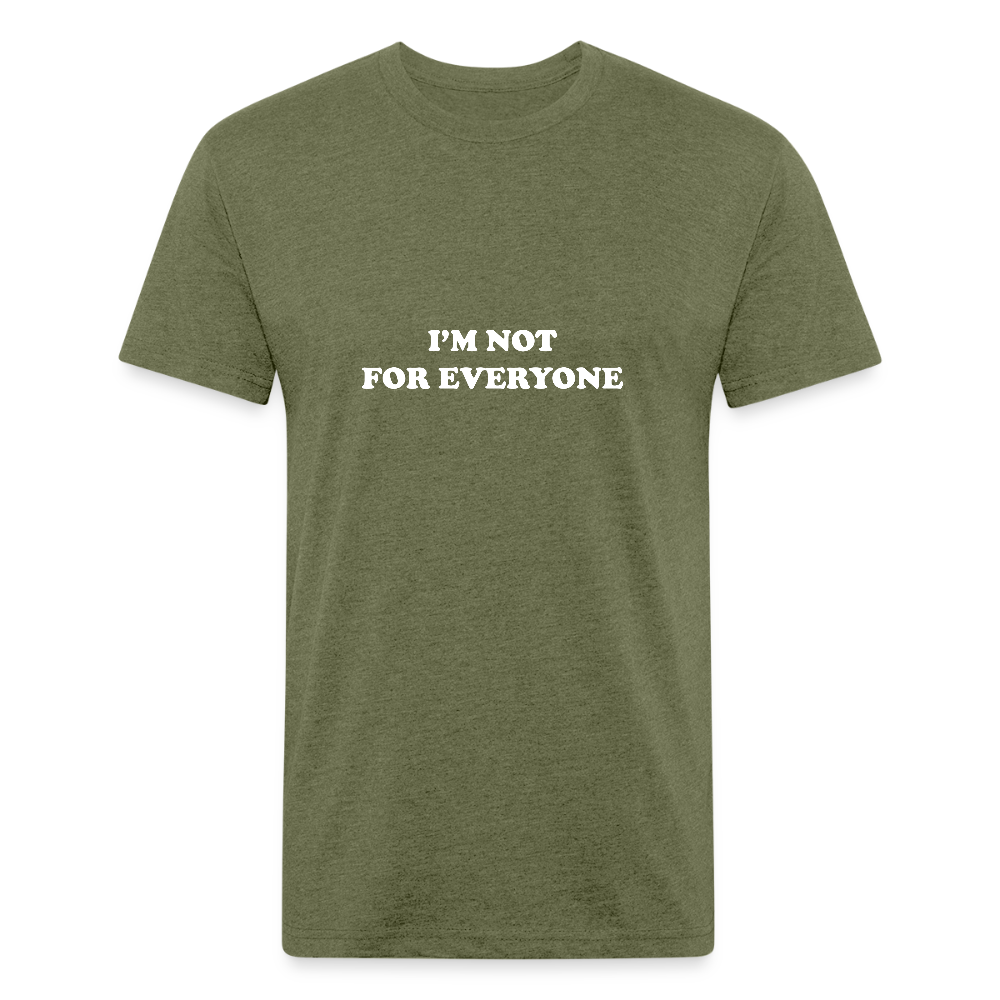 I'm Not for Everyone - heather military green