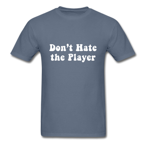 Don't Hate The Player - denim
