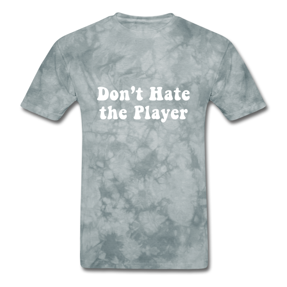 Don't Hate The Player - grey tie dye