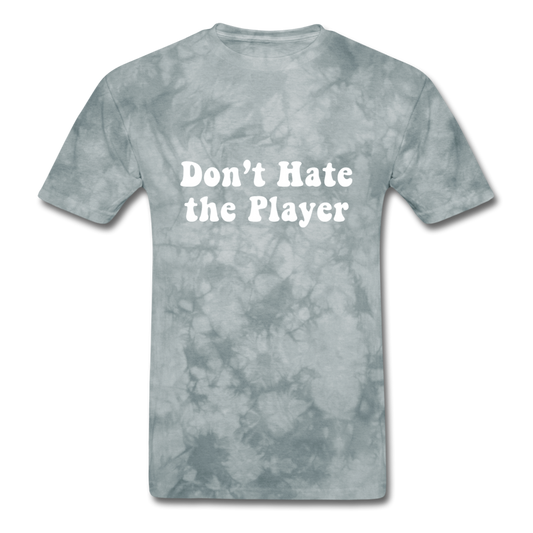 Don't Hate The Player - grey tie dye