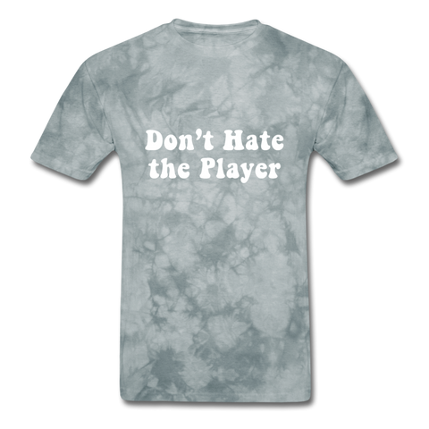 Don't Hate The Player - grey tie dye