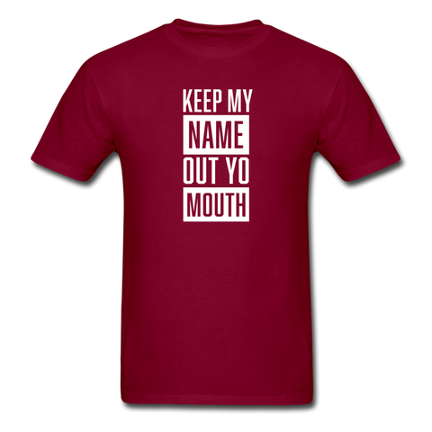Keep My Name Out Yo Mouth - burgundy