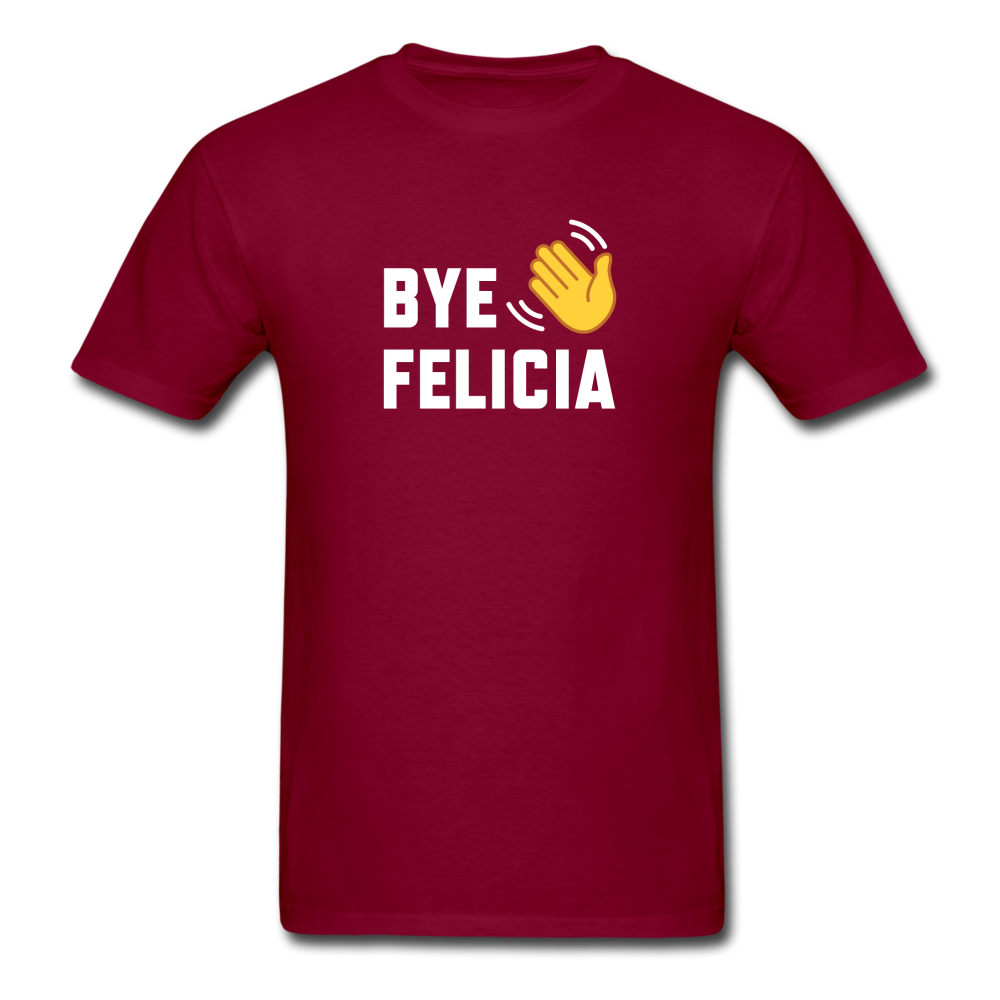 Bye Felicia - burgundy