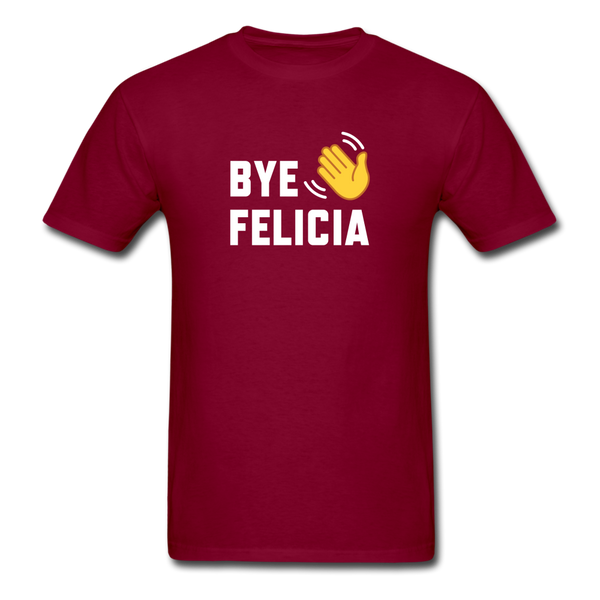 Bye Felicia - burgundy