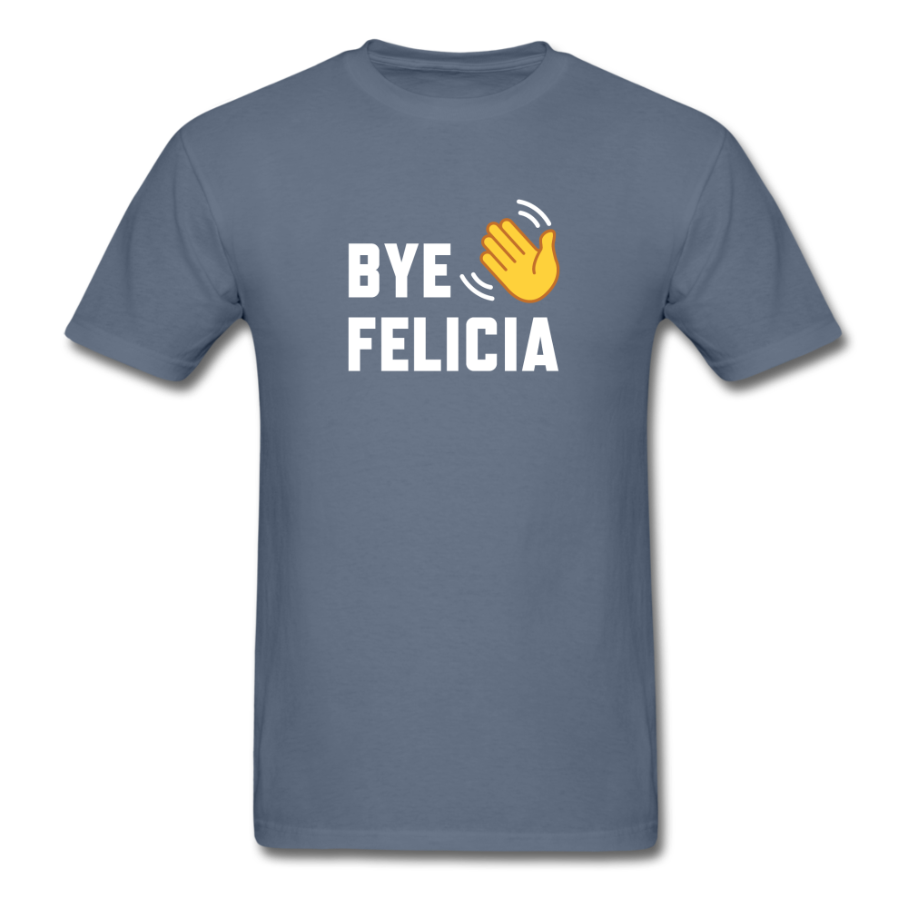 Bye Felicia - denim