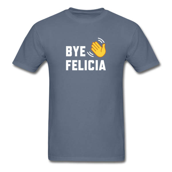 Bye Felicia - denim