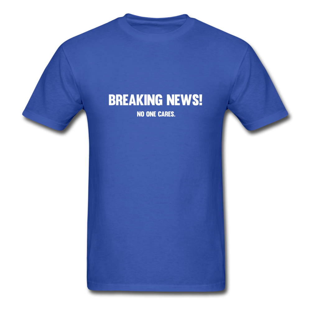 Breaking news! No one cares. - royal blue