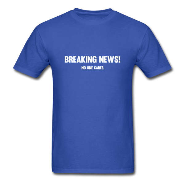 Breaking news! No one cares. - royal blue
