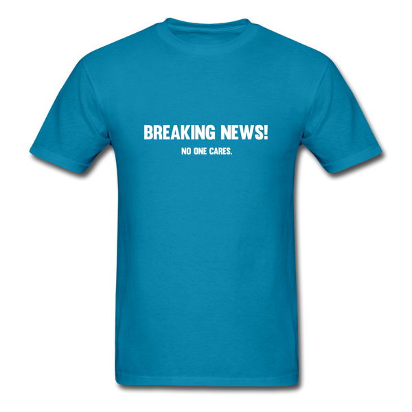 Breaking news! No one cares. - turquoise