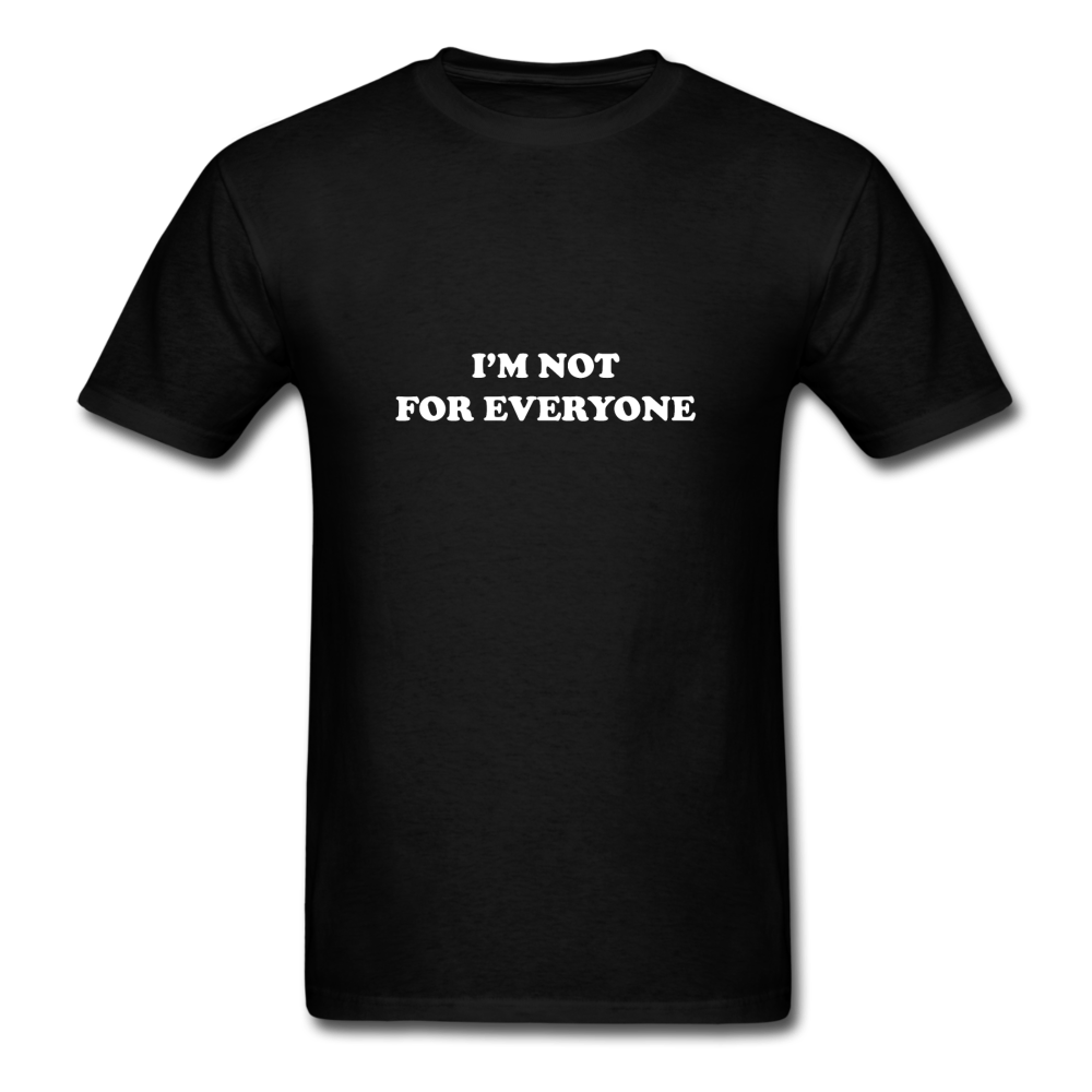 I'm not for everyone - black