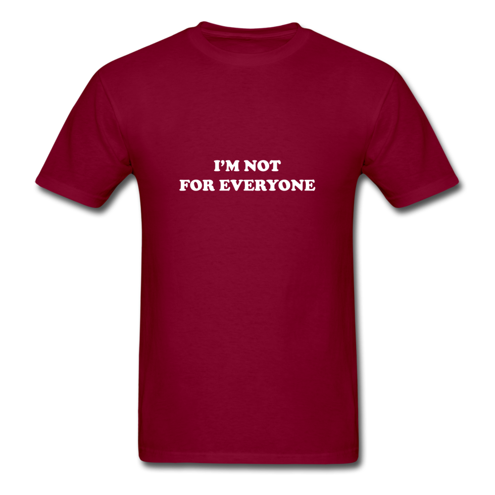 I'm not for everyone - burgundy