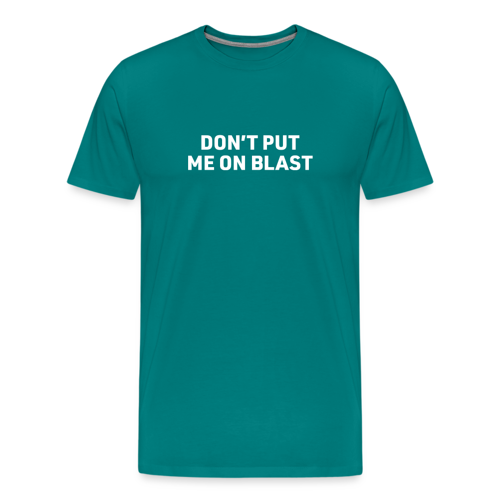 Don't put me on blast - teal