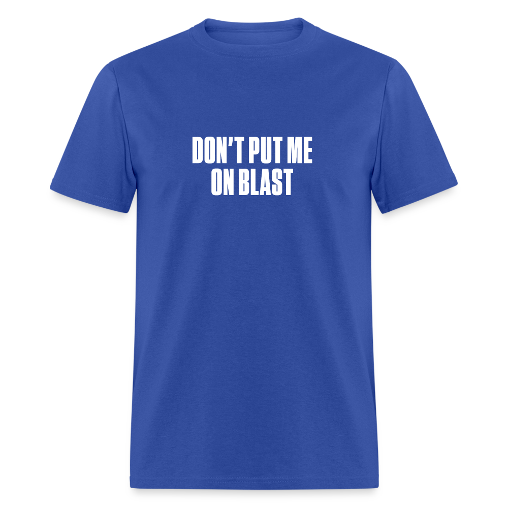 Don't put me on blast - royal blue