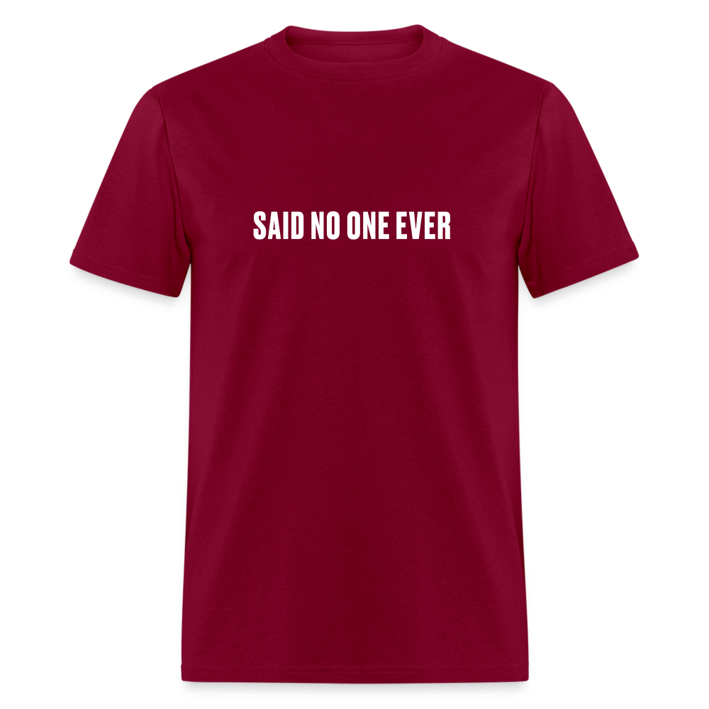 Said no one ever - burgundy